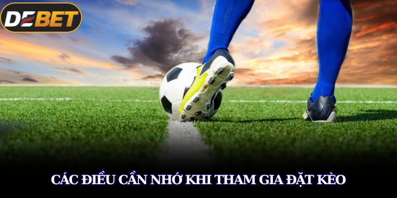 Kèo Kick Off Là Gì? Bí Ẩn Đằng Sau Cú Đặt Cược Đầu Trận 4 Các điều cần nhớ khi tham gia đặt kèo