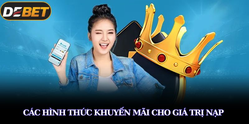 Khuyến Mãi Giá Trị Nạp Độc Quyền Hấp Dẫn Nhất Tại DEBET 3 Các hình thức khuyến mãi cho giá trị nạp
