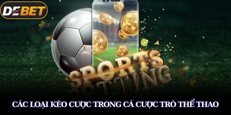 Các loại kèo cược trong cá cược trò thể thao 