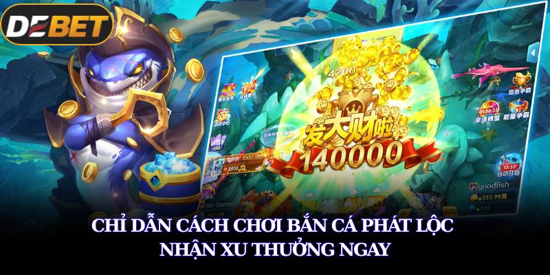 Chỉ dẫn cách chơi bắn cá phát lộc nhận xu thưởng ngay