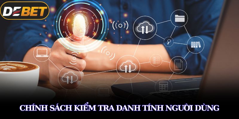 Chính sách kiểm tra danh tính người dùng