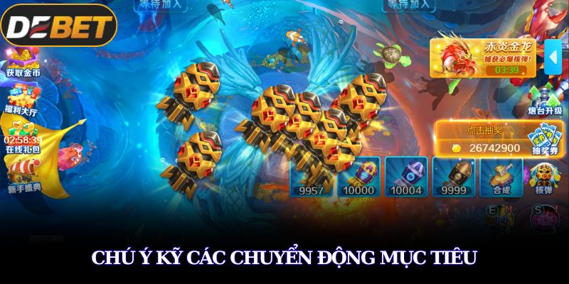 Bắn Cá DEBET Khám Phá Thế Giới Giải Trí Tuyệt Vời Và Hấp Dẫn 3 Chú ý kỹ các chuyển động mục tiêu