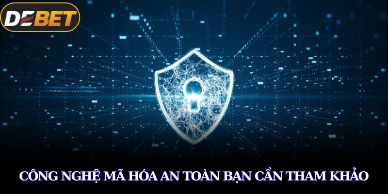 Công nghệ mã hóa an toàn bạn cần tham khảo