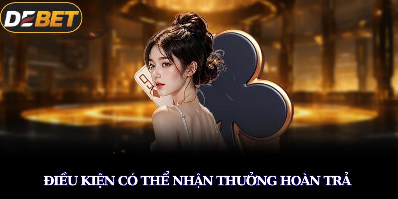 Điều kiện có thể nhận thưởng hoàn trả 