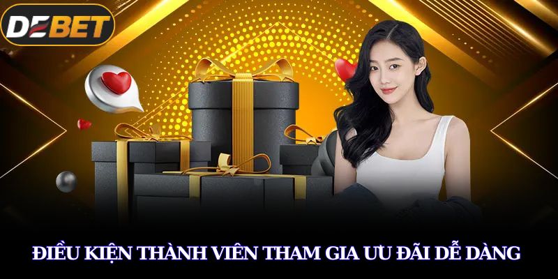 Điều kiện thành viên tham gia ưu đãi dễ dàng 