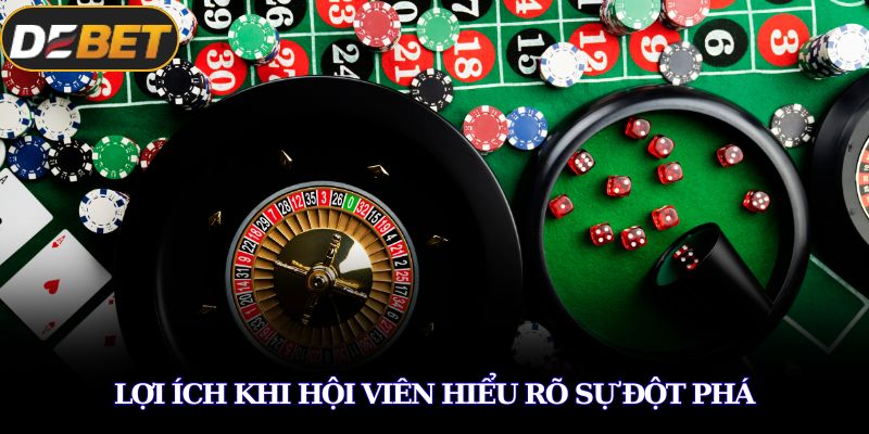 Đột Phá Casino – Bí Quyết Bứt Tốc Thắng Lớn Cùng DEBET 4 Lợi ích khi hội viên hiểu rõ sự đột phá