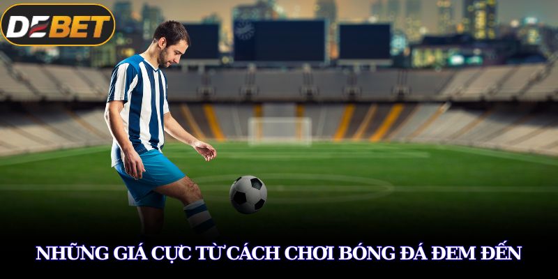 Những giá cực từ cách chơi bóng đá đem đến