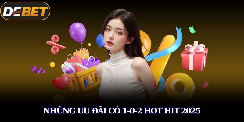 Khuyến Mãi DEBET Đang Tạo Cơn Sốt Với Loạt Ưu Đãi Khủng 2 Những ưu đãi có 1-0-2 hot hit 2025