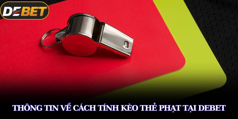 Thông tin về cách tính kèo thẻ phạt tại DEBET