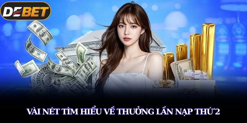 Vài nét tìm hiểu về thưởng lần nạp thứ 2