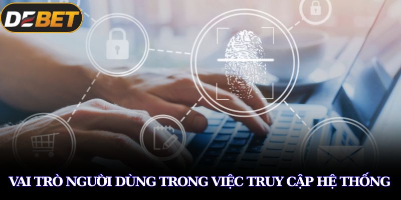 Vai trò người dùng trong việc truy cập hệ thống